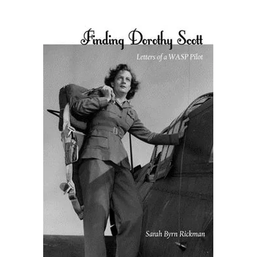 Finding Dorothy Scott: Letters of a Wasp Pilot - Hardcover