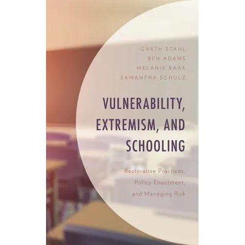 Vulnerability, Extremism, and Schooling: Restorative Practices, Policy Enactment, and Managing Risk - Hardcover