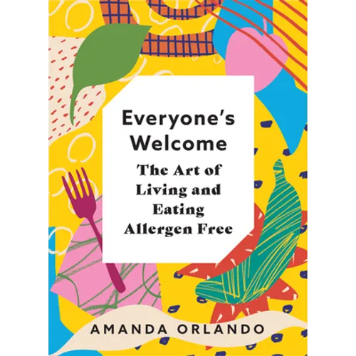 Everyone's Welcome: The Art of Living and Eating Allergen Free - Hardcover