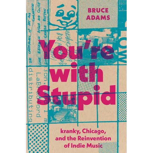 You're with Stupid: Kranky, Chicago, and the Reinvention of Indie Music - Paperback