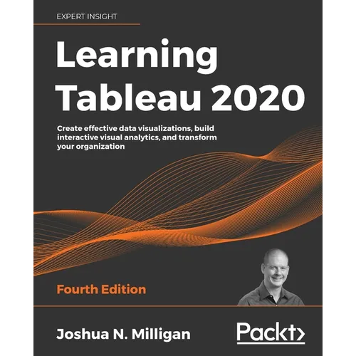 Learning Tableau 2020: Create effective data visualizations, build interactive visual analytics, and transform your organization - Paperback