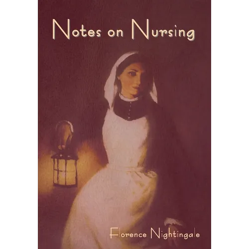 Notes on Nursing: What It Is, and What It Is Not - Hardcover