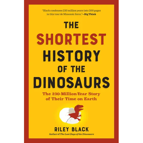 The Shortest History of the Dinosaurs: The 230-Million-Year Story of Their Time on Earth - Paperback