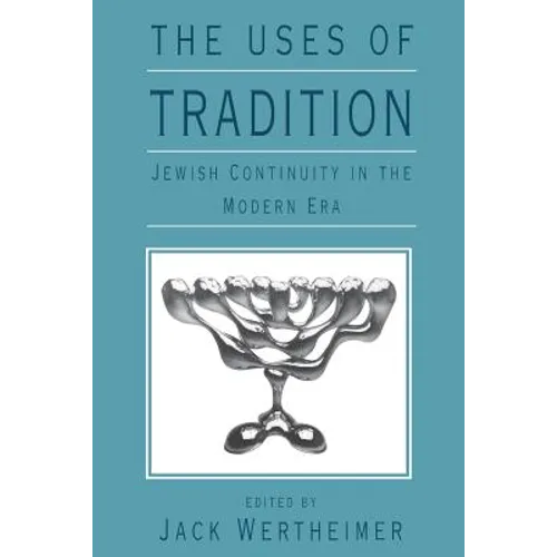 The Uses of Tradition: Jewish Continuity in the Modern Era - Paperback