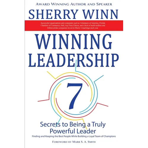 Winning Leadership: Seven Secrets to Being a Truly Powerful Leader - Finding and Keeping the Best People While Building a Loyal Team of Champions - Paperback