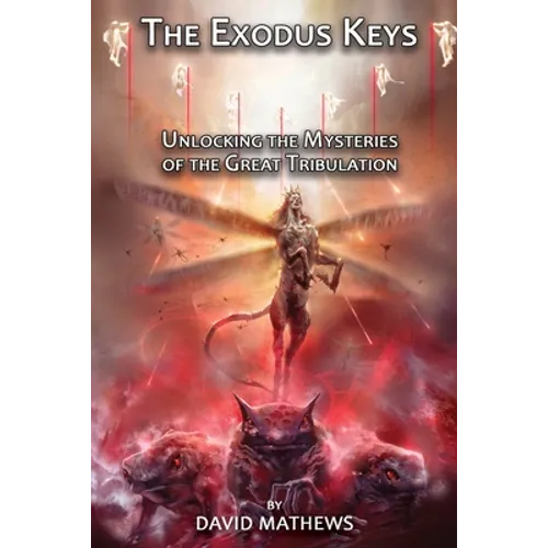 The Exodus Keys: Unlocking the Mysteries of the Great Tribulation - Paperback