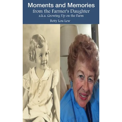 Moments and Memories from the Farmer's Daughter: a.k.a. Growing Up on the Farm - Hardcover