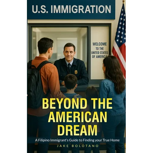 Beyond the American Dream: A Filipino Immigrant's Guide to Finding Your True Home - Paperback