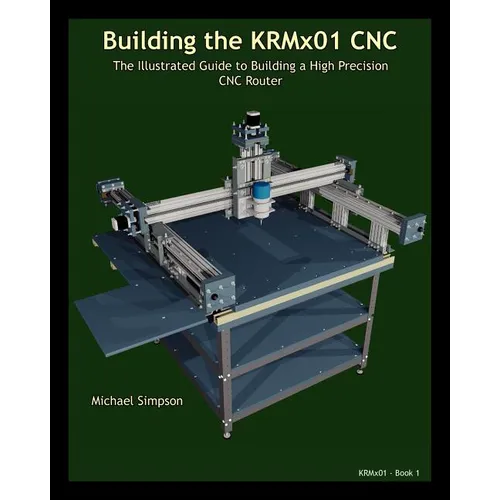 Building the KRMX01 CNC: The Illustrated Guide to Building a High Precision CNC - Paperback