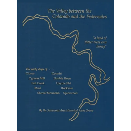 The Valley between the Colorado and the Pedernales - Hardcover