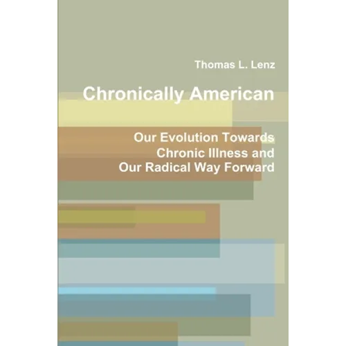Chronically American: Our Evolution Towards Chronic Illness and Our Radical Way Forward - Paperback