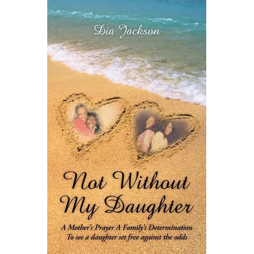 "Not Without My Daughter": A Mother's Prayer A Family's Determination-To see a daughter set free against the odds - Paperback