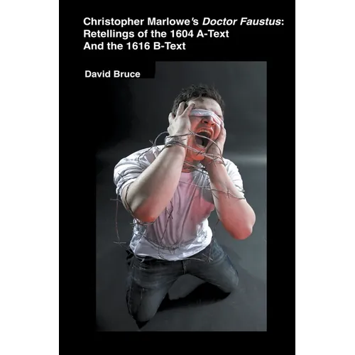 Christopher Marlowe's Doctor Faustus: Retellings of the 1604 A-Text And the 1616 B-Text - Paperback
