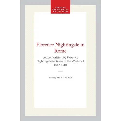 Florence Nightingale in Rome: Letters Written by Florence Nightingale in Rome in the Winter of 1847-1848 - Hardcover