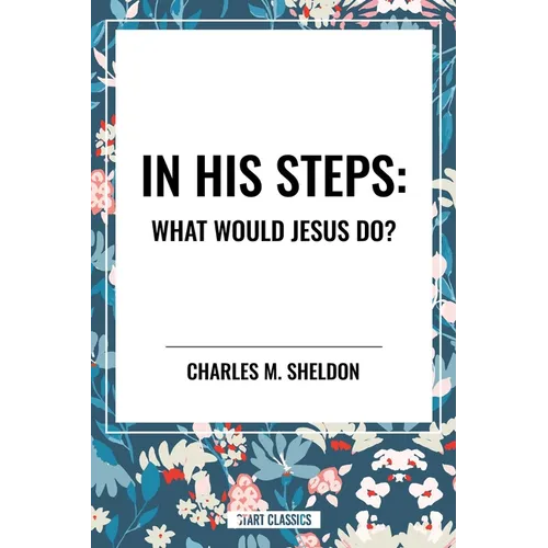 In His Steps: What Would Jesus Do? - Paperback