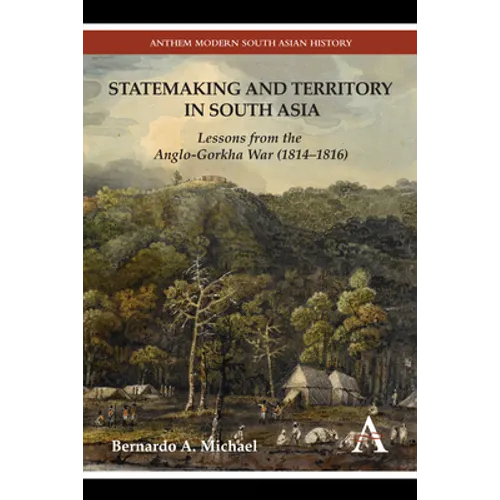 Statemaking and Territory in South Asia: Lessons from the Anglo-Gorkha War (1814-1816) - Paperback