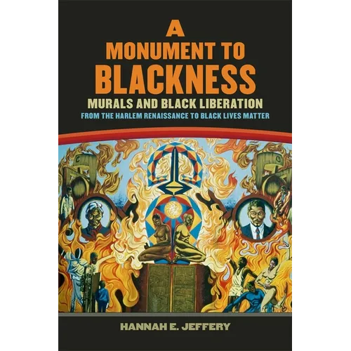 Monument to Blackness: Murals and Black Liberation, from the Harlem Renaissance to Black Lives Matter - Paperback