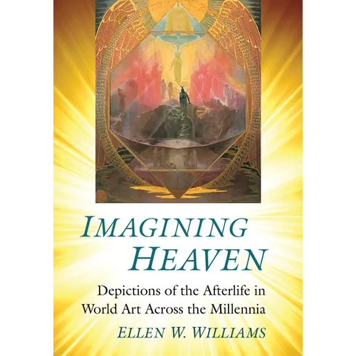 Imagining Heaven: Depictions of the Afterlife in World Art Across the Millennia - Paperback