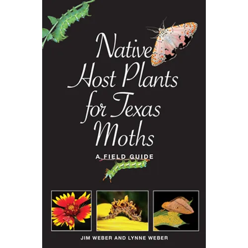Native Host Plants for Texas Moths: A Field Guide - Paperback