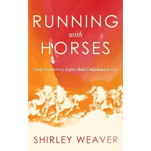 Running with Horses: Daily Devotions to Inspire Bold Confidence in God - Hardcover