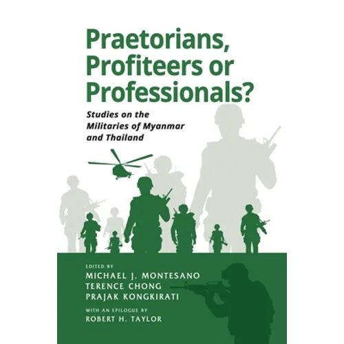 Praetorians, Profiteers or Professionals? Studies on the Militaries of Myanmar and Thailand - Paperback