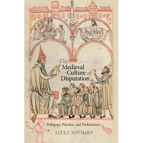 The Medieval Culture of Disputation: Pedagogy, Practice, and Performance - Hardcover