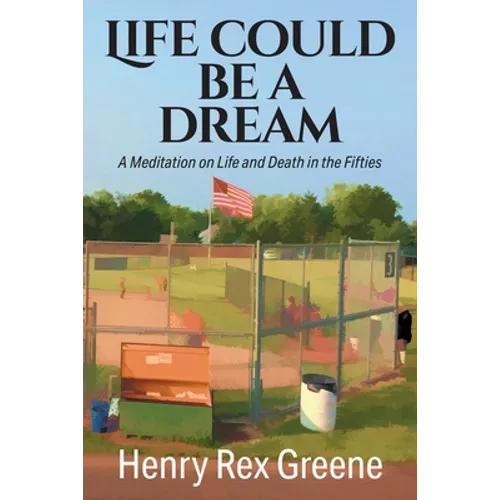 Life Could be a Dream: A Meditation on Life and Death in the Fifties - Paperback