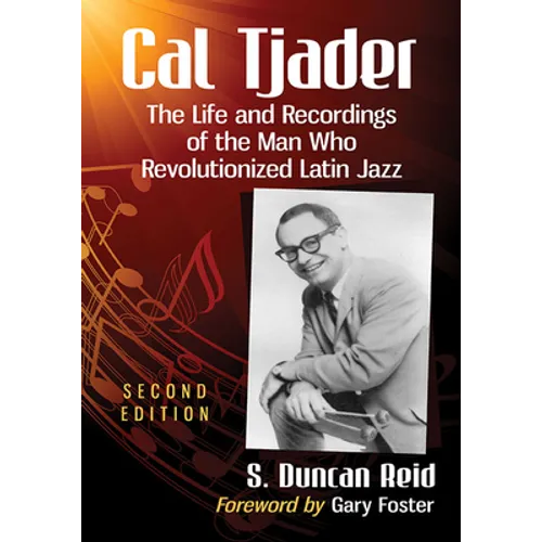 Cal Tjader: The Life and Recordings of the Man Who Revolutionized Latin Jazz, 2d ed. - Paperback