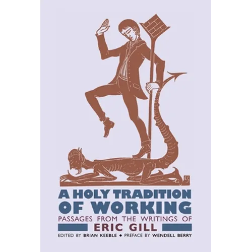 A Holy Tradition of Working: Passages From the Writings of Eric Gill - Hardcover