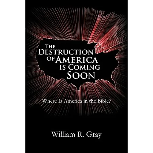 The Destruction of America Is Coming Soon: Where Is America in the Bible? - Paperback