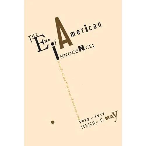 The End of American Innocence: A Study of First Years of Our Own Time, 1912-1917 - Paperback