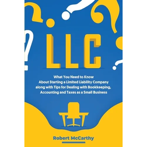 LLC: What You Need to Know About Starting a Limited Liability Company along with Tips for Dealing with Bookkeeping, Account - Paperback