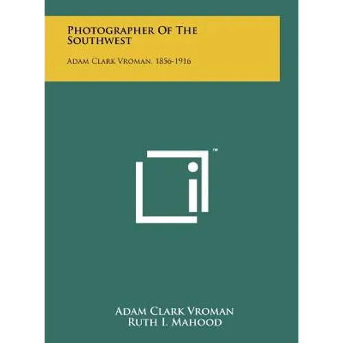 Photographer Of The Southwest: Adam Clark Vroman, 1856-1916 - Hardcover