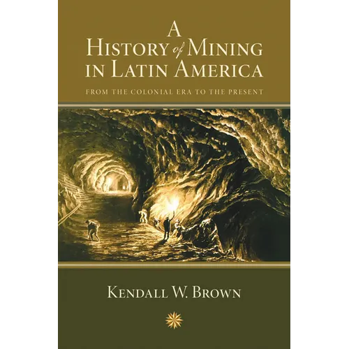A History of Mining in Latin America: From the Colonial Era to the Present - Paperback