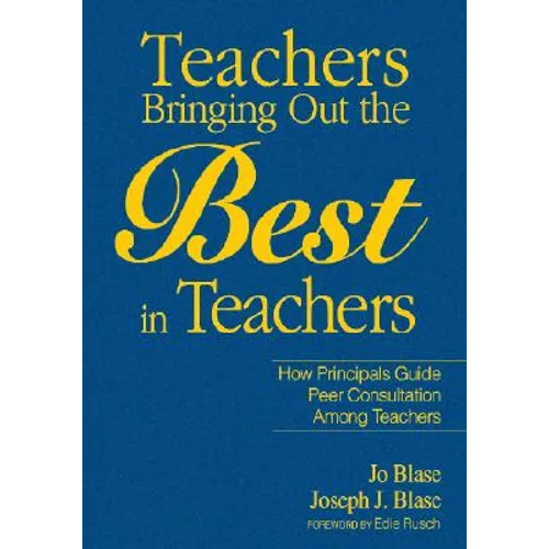 Teachers Bringing Out the Best in Teachers: A Guide to Peer Consultation for Administrators and Teachers - Hardcover