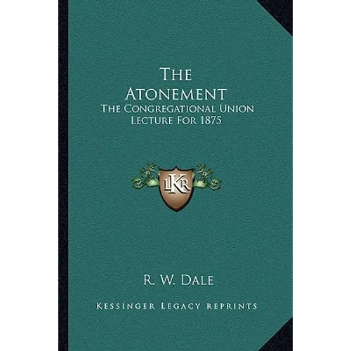 The Atonement: The Congregational Union Lecture for 1875 - Paperback