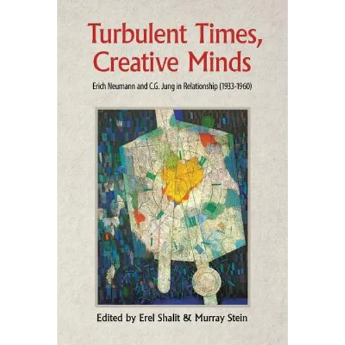 Turbulent Times, Creative Minds: Erich Neumann and C.G. Jung in Relationship (1933-1960) - Paperback
