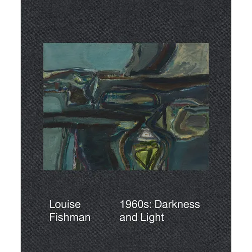 Louise Fishman: 1960s: Darkness and Light - Hardcover