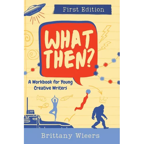 What Then?: A Workbook for Young Creative Writers - Hardcover