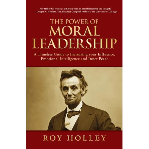 The Power of Moral Leadership: A Timeless Guide to Increasing your Influence, Emotional Intelligence and Inner Peace - Paperback