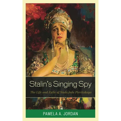 Stalin's Singing Spy: The Life and Exile of Nadezhda Plevitskaya - Hardcover