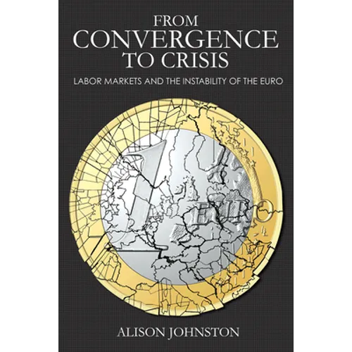 From Convergence to Crisis: Labor Markets and the Instability of the Euro - Hardcover