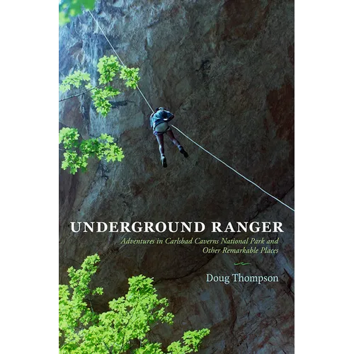 Underground Ranger: Adventures in Carlsbad Caverns National Park and Other Remarkable Places - Paperback