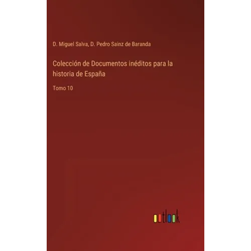 Colección de Documentos inéditos para la historia de España: Tomo 10 - Hardcover
