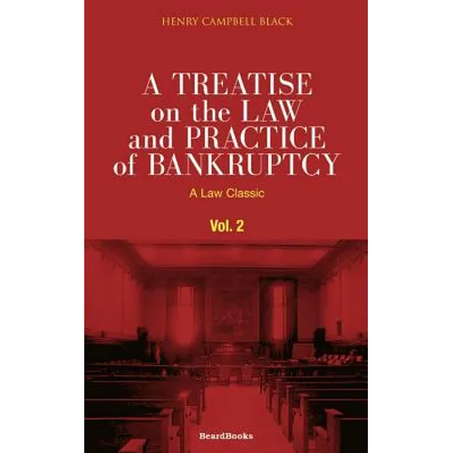 A Treatise on the Law and Practice of Bankruptcy, Volume II: Under the Act of Congress of 1898 - Paperback