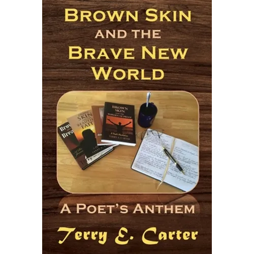 Brown Skin and the Brave New World: A Poet's Anthem - Paperback