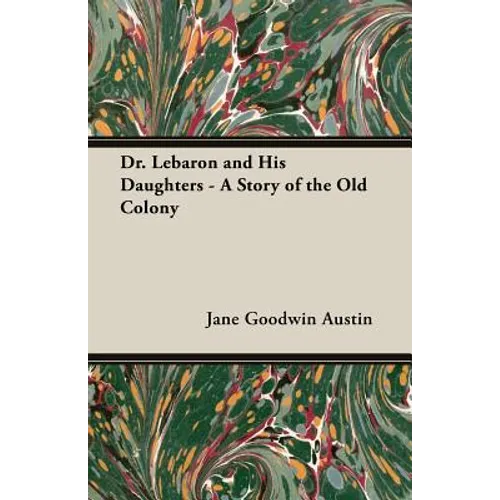Dr. Lebaron and His Daughters - A Story of the Old Colony - Paperback