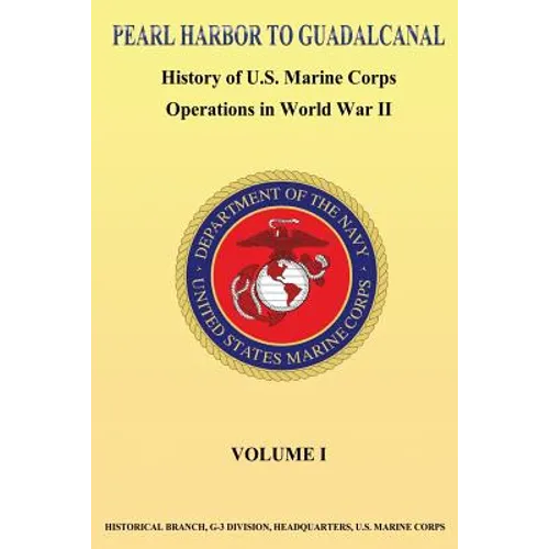 Pearl Harbor to Guadalcanal: History of U.S. Marine Corps Operations in World War II vol. I - Paperback