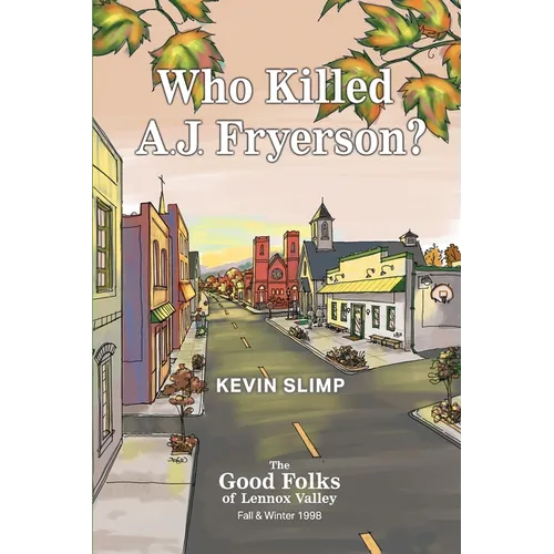 Who Killed A.J. Fryerson?: The Good Folks of Lennox Valley, Fall and Winter 1998 - Paperback