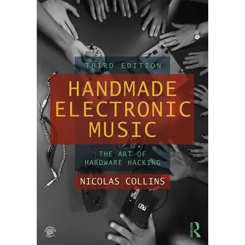 Handmade Electronic Music: The Art of Hardware Hacking - Paperback